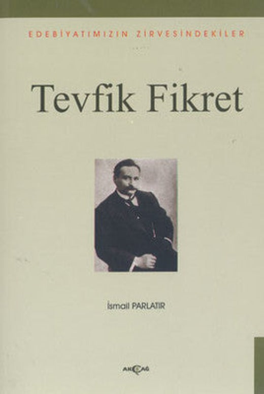 Tevfik Fikret - Edebiyatımızın Zirvesindekiler | Akçağ Yayınları
