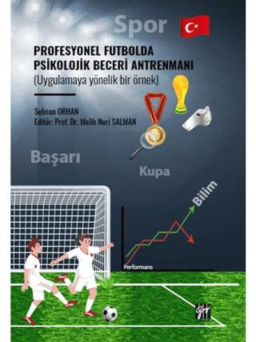 Profesyonel Futbolda Psikolojik Beceri Antrenmanı (Uygulamaya Yönelik Bir Örnek) | Gazi Kitabevi (Ciltsiz)