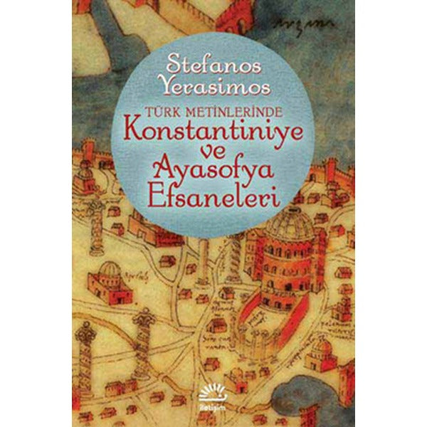 Kostantiniye Ve Ayasofya Efsaneleri | İletişim Yayınları