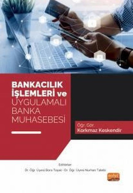 Bankacılık İşlemleri ve Uygulamalı Banka Muhasebesi | Nobel Bilimsel Eserler (İnce Kapak)