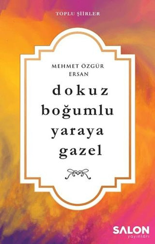 Dokuz Boğumlu Yaraya Gazel | Salon Yayınları (Ciltsiz)