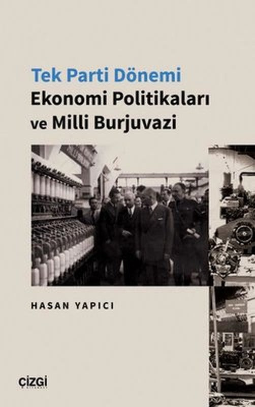 Tek Parti Dönemi Ekonomi Politikaları ve Milli Burjuvazi | Çizgi Kitapevi