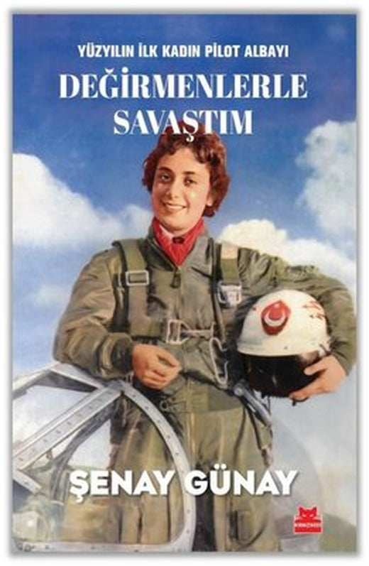 Değirmenlerle Savaştım - Yüzyılın İlk Kadın Pilot Albayı | Kırmızı Kedi (İnce Kapak)