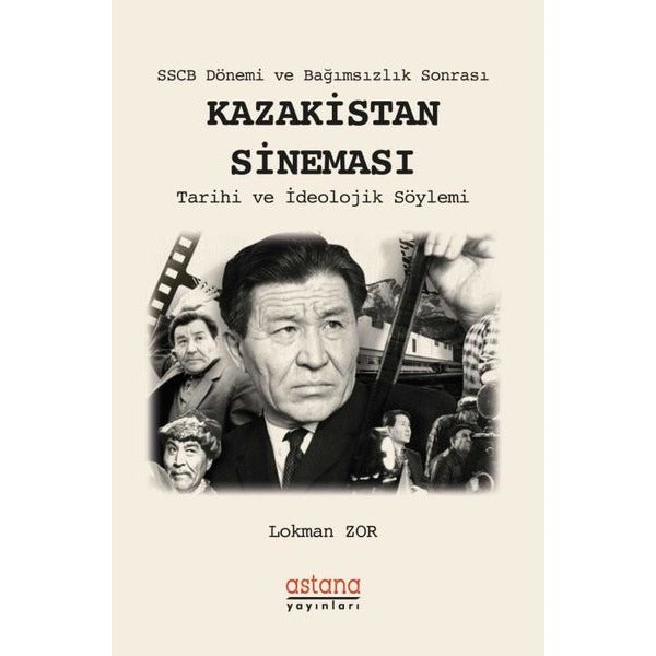 SSCB Dönemi ve Bağımsızlık Sonrası: Kazakistan Sineması-Tarihi ve İdeolojik Söylemi | Astana Yayınları (İnce Kapak)