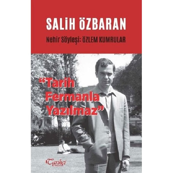 Salih Özbaran-Tarih Fermanla Yazılmaz | Tarihçi Kitabevi