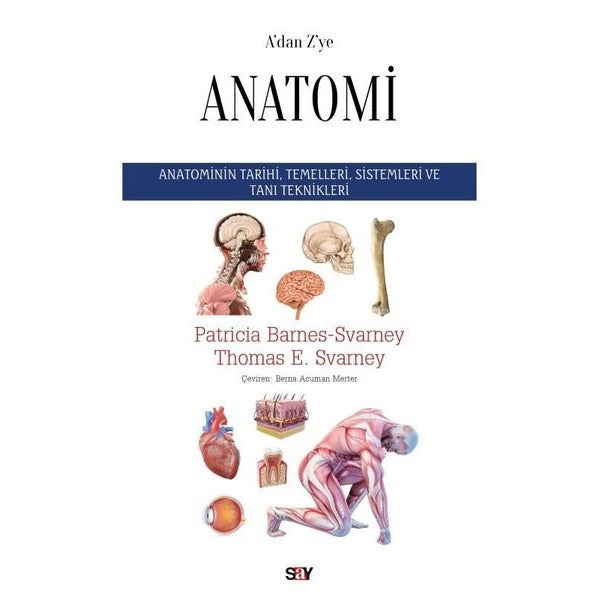 A'dan Z'ye Anatomi - Anatominin Tarihi Temelleri Sistemleri ve Tanı Teknikleri | Say Yayınları (İnce Kapak)