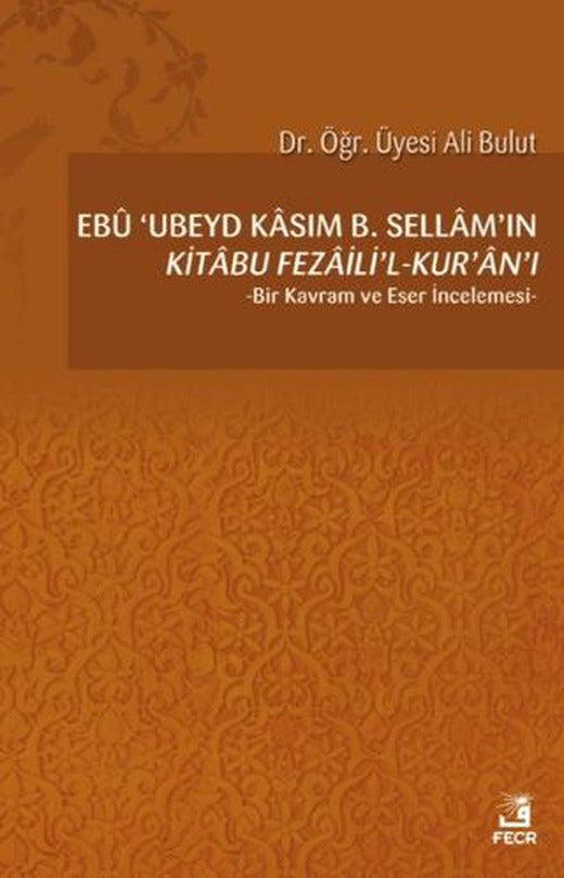 Ebu 'Ubeyd Kasım B. Sellam’ın Kı̇tabu Fezailı̇'l-Kur'an'ı