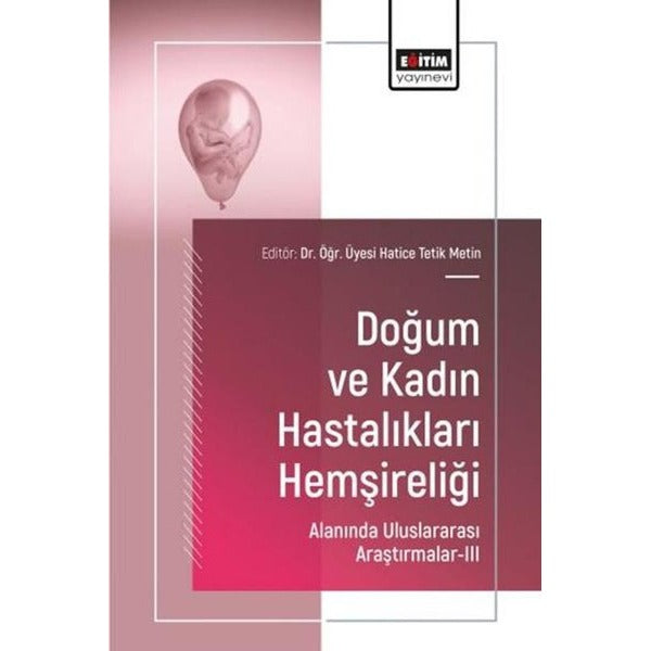 Doğum ve Kadın Hastalıkları Hemşireliği Alanında Uluslararası Araştırmalar 3 | Eğitim Yayınevi (İnce Kapak)