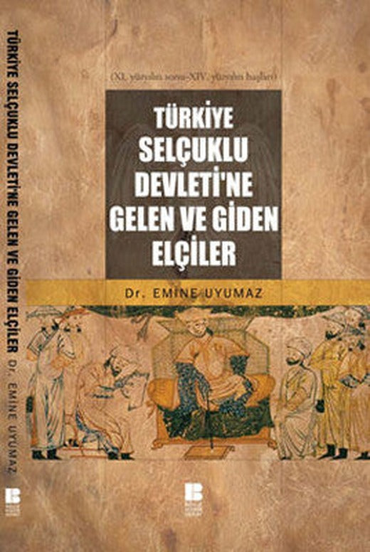 Türkiye Selçuklu Devleti'ne Gelen ve Giden Elçiler | Bilge Kültür Sanat