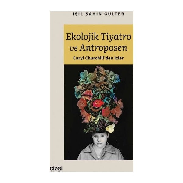 Ekolojik Tiyatro ve Antroposen - Caryl Churchill'den İzler | Çizgi Kitapevi