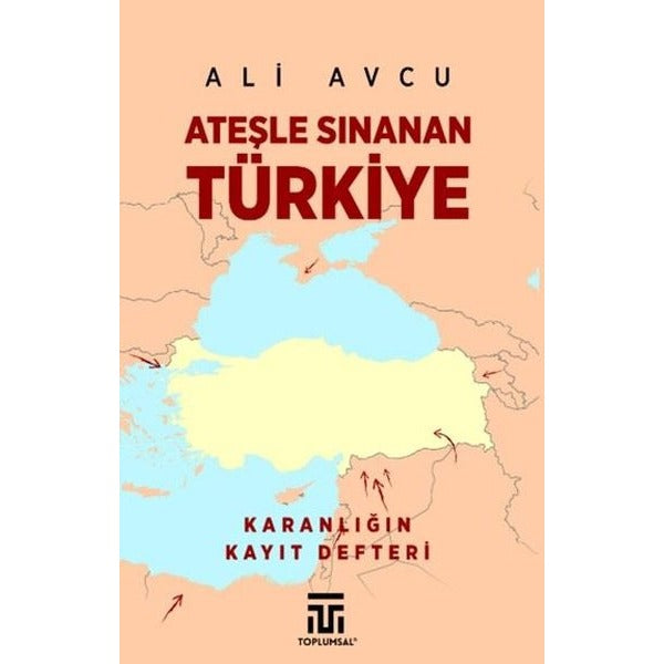 Ateşle Sınanan Türkiye - Karanlığın Kayıt Defteri | Toplumsal Kitap (İnce Kapak)