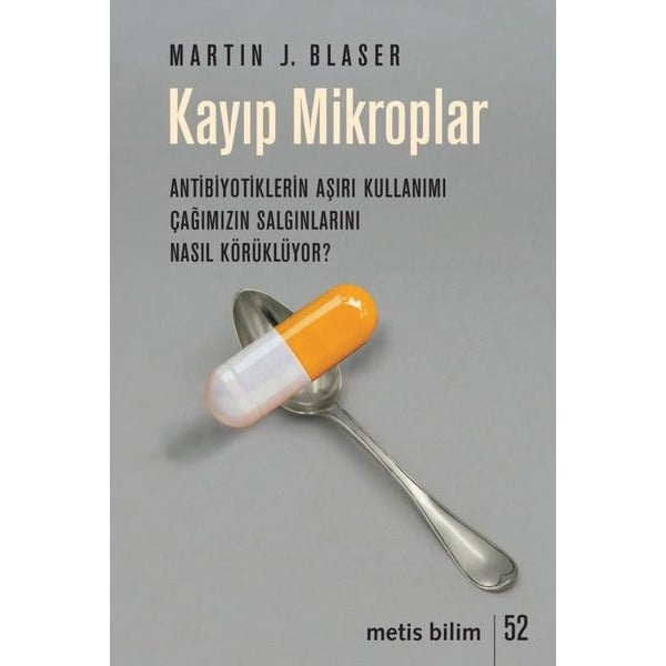 Kayıp Mikroplar - Antibiyotiklerin Aşırı Kullanımı Çağımızın Salgınlarını Nasıl Körüklüyor? | Metis Yayınları
