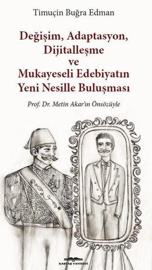 Değişim Adaptasyon Dijitalleşme ve Mukayeseli Edebiyatın Yeni Nesille Buluşması | Kastaş Yayınları (İnce Kapak)