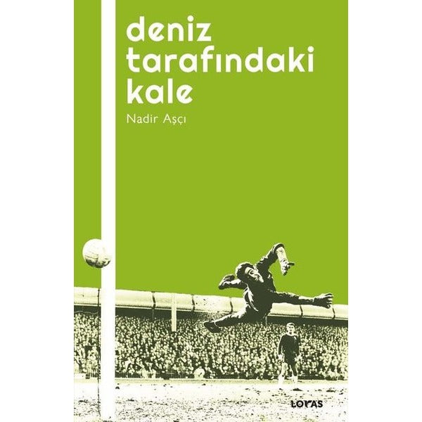 Deniz Tarafındaki Kale - Futbol Üzerine Yazılar I