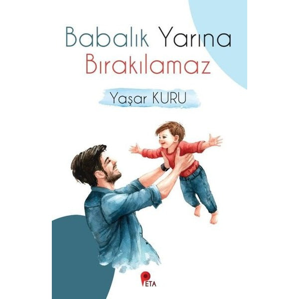 Babalık Yarına Bırakılamaz | Peta (İnce Kapak)