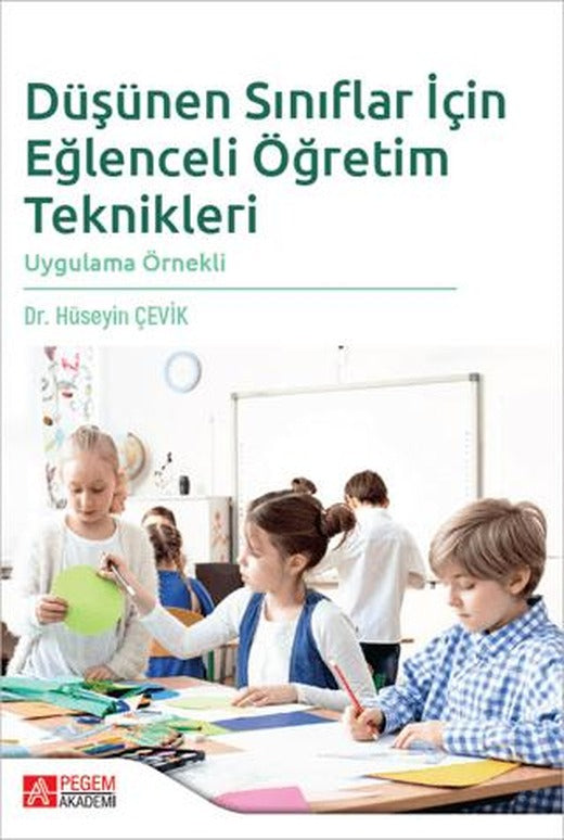 Düşünen Sınıflar İçin Eğlenceli Öğretim Teknikleri | Pegem Akademi Yayıncılık (Ciltsiz)
