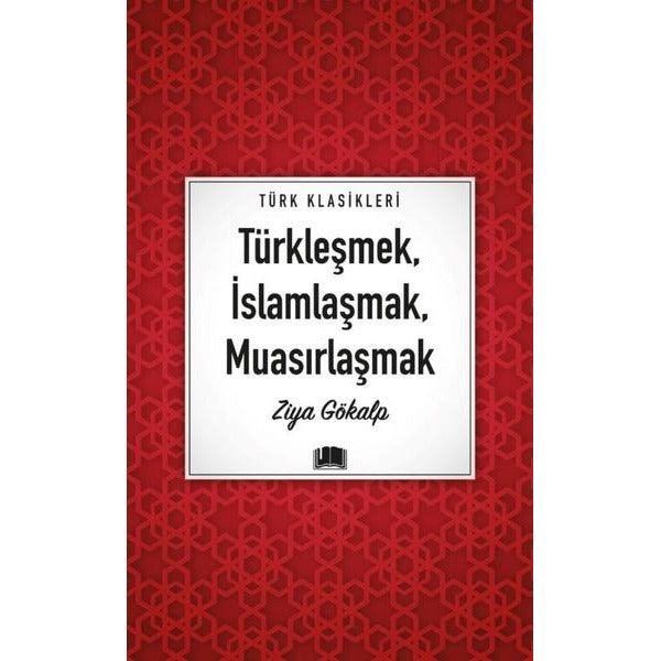 Türkleşmek İslamlaşmak Muasırlaşmak - Türk Klasikleri | Ema Kitap