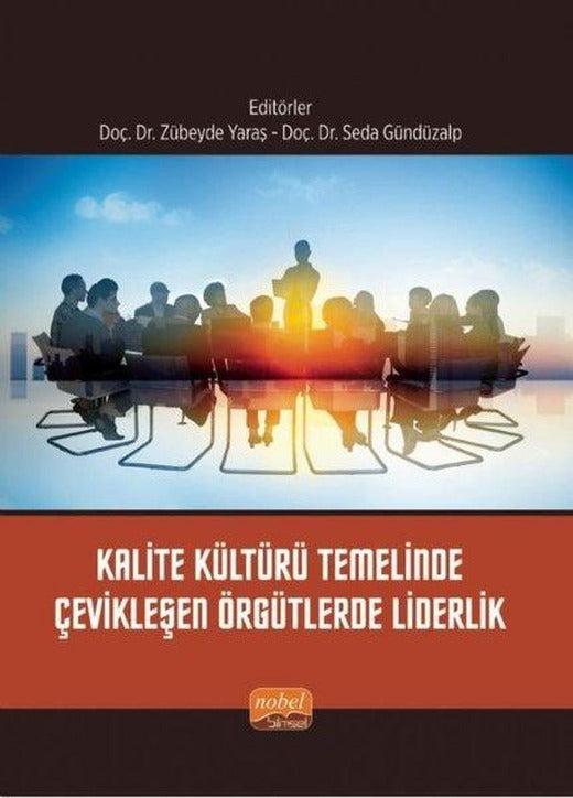 Kalite Kültürü Temelinde Çevikleşen Örgütlerde Liderlik | Nobel Bilimsel Eserler (İnce Kapak)