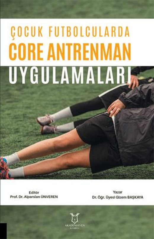 Çocuk Futbolcularda Core Antrenman Uygulamaları | Akademisyen Kitabevi (Ciltsiz)