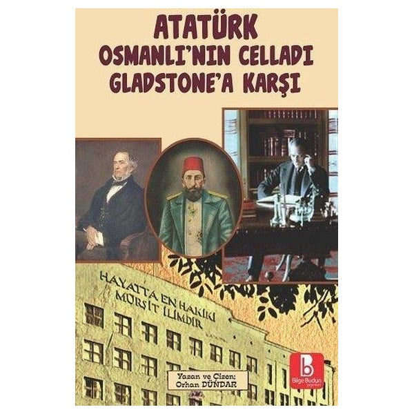 Atatürk Osmanlı'nın Celladı Gladstone'a Karşı | Bilge Budun Yayınları (İnce Kapak )