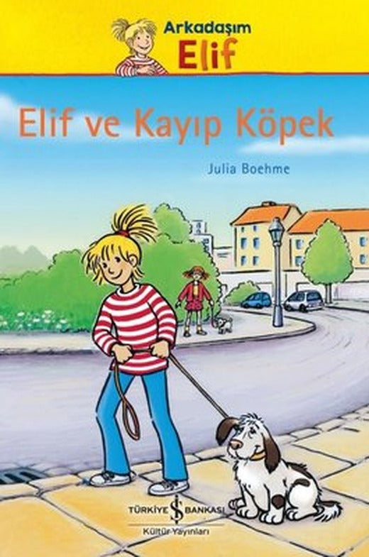 Elif ve Kayıp Köpek - Arkadaşım Elif | İş Bankası Kültür Yayınları