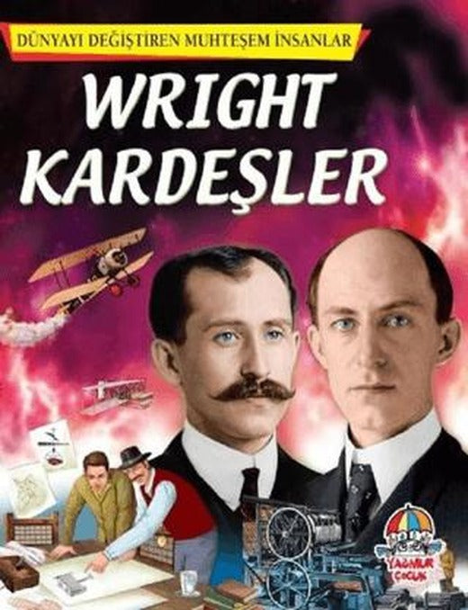 Wright Kardeşler - Dünyayı Değiştiren Muhteşem İnsanlar | Yağmur Çocuk (Ciltsiz)