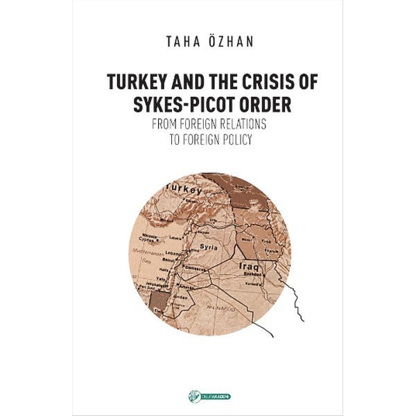 Turkey And The Crisis Of Sykes-Picot Order | Okur Akademi