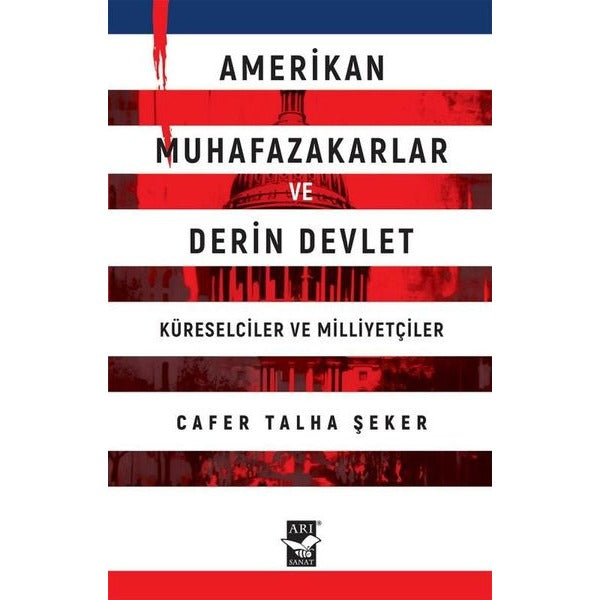Amerikan Muhafazakarlar ve Derin Devlet - Küreselciler ve Milliyetçiler | Arı Sanat Yayınevi (İnce Kapak)