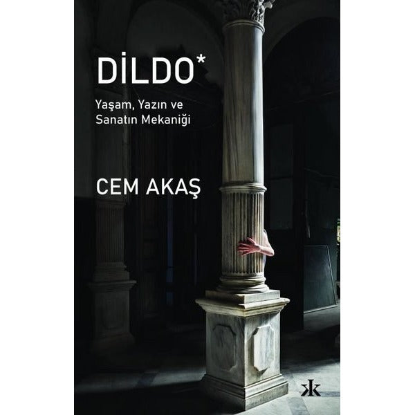 Dildo - Yaşam Yazın ve Sanatın Mekaniği | Kafka Kitap