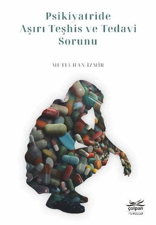 Psikiyatride Aşırı Teşhis ve Tedavi Sorunu | Çolpan