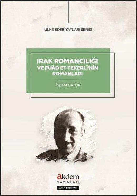 Irak Romancılığı ve Fuad et-Tekerli'nin Romanları | Akdem Yayınları (e-Kitap)