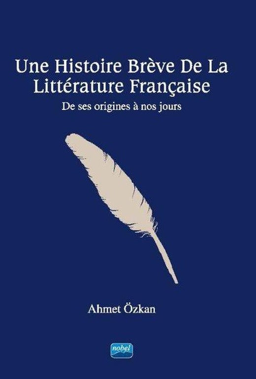Une Histoire Breve De La Litterature Français - De ses origines a nos Jours | Nobel Akademik Yayıncılık (İnce Kapak)