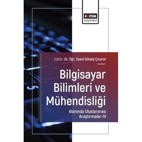 Bilgisayar Bilimleri ve Mühendisliği Alanında Uluslararası Araştırmalar 4 | Eğitim Yayınevi (İnce Kapak)