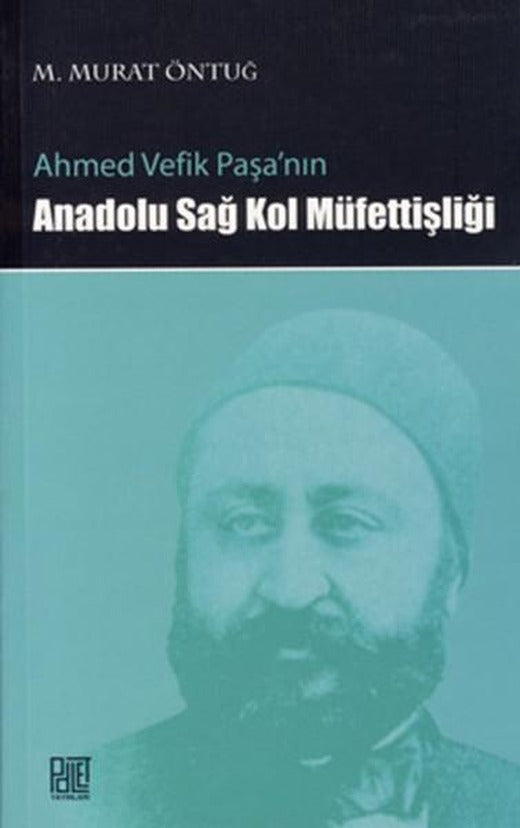 Ahmet Vefik Paşa'nın Anadolu Sağ Kol Müfettişliği | Palet Yayınları (İnce Kapak)
