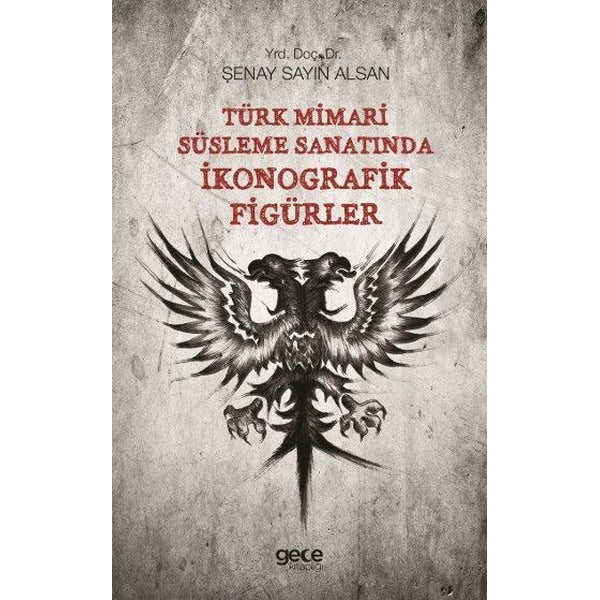 Türk Mimari Süsleme Sanatında İkonografik Figürler | Gece Kitaplığı (İnce Kapak)