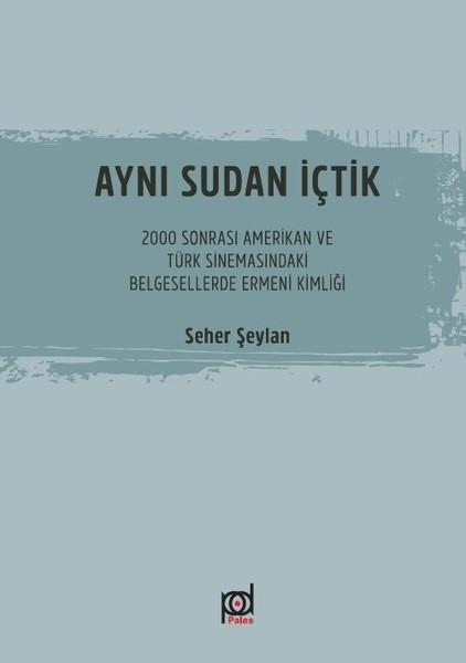 Aynı Sudan İçtik-2000 Sonrası Amerikan ve Türk Sinemasındaki Belgesellerde Ermeni Kimliği | Pales Yayınları (İnce Kapak) - Resim 1