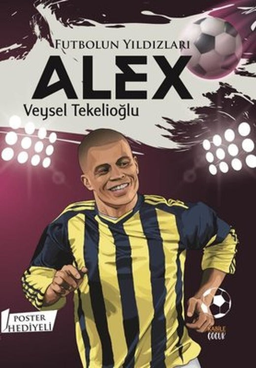 Futbolun Yıldızları: Alex - Poster Hediyeli | Kabile Çocuk (İnce Kapak )