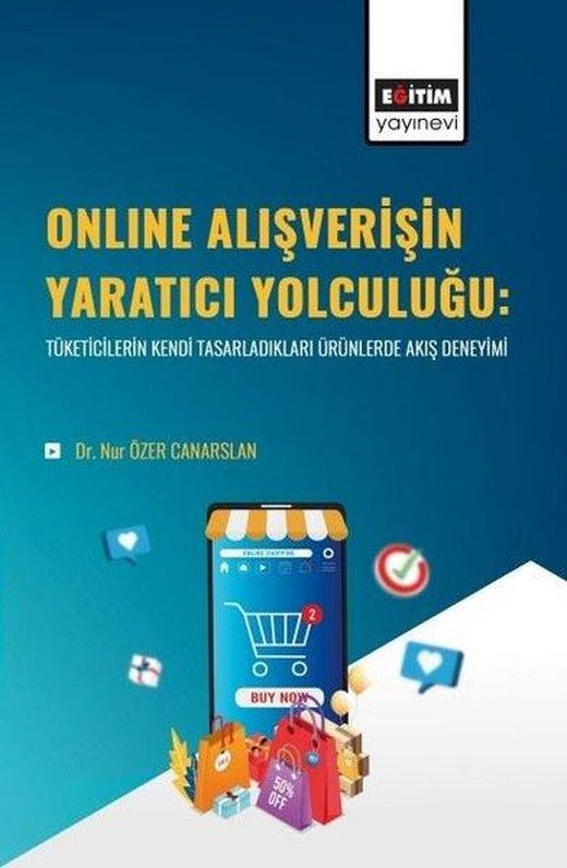 Online Alışverişin Yaratıcı Yolculuğu:Tüketicilerin Kendi Tasarladıkları Ürünlerde Akış Deneyimi | Eğitim Yayınevi (İnce Kapak)
