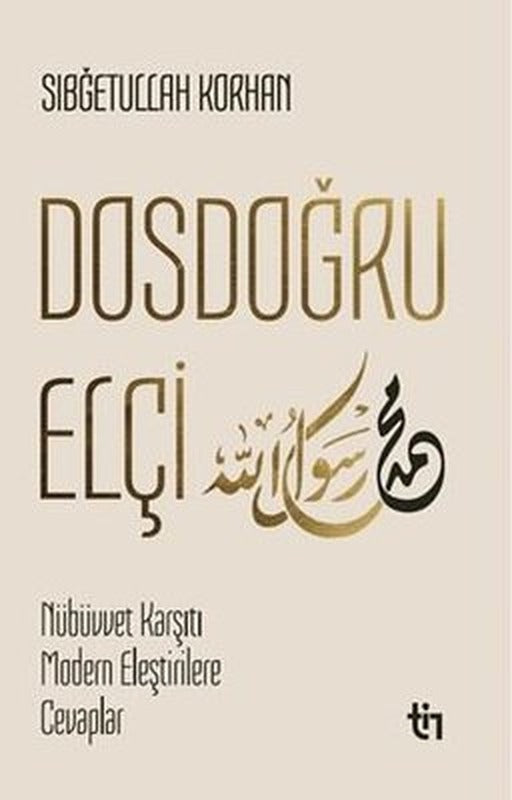Dosdoğru Elçi - Mübüvvet Karşıtı Modern Eleştirilere Cevaplar | Tin Yayınları (İnce Kapak)