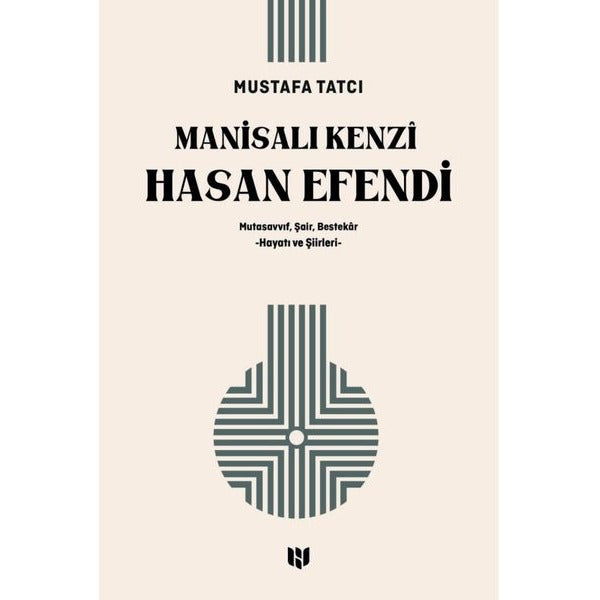 Manisalı Kenzi Hasan Efendi: Mutasavvıf Şair Bestekar Hayatı ve Şiirleri | H Yayınları (İnce Kapak)