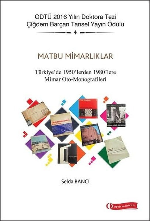 Matbu Mimarlıklar-Türkiye'de 1950'lerden 1980'lere Mimar Oto-Monografileri | ODTÜ Yayıncılık (İnce Kapak)
