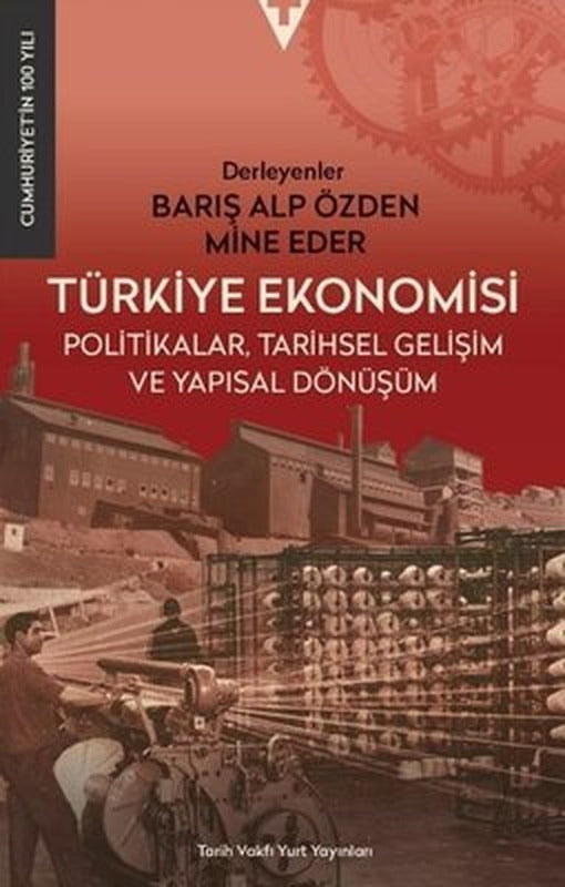 Türkiye Ekonomisi - Politikalar Tarihsel Gelişim ve Yapısal Dönüşüm | Tarih Vakfı Yurt Yayınları (İnce Kapak)