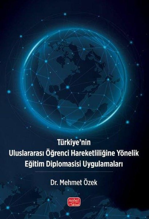 Türkiye'nin Uluslararası Öğrenci Hareketliliğine Yönelik Eğitim Diplomasisi Uygulamaları | Nobel Bilimsel Eserler (İnce Kapak)