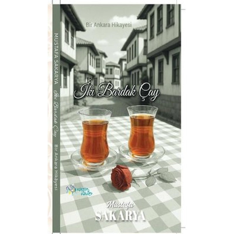 İki Bardak Çay - Bir Ankara Hikayesi | Mustafa Sakarya (İnce Kapak)