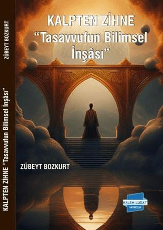 Kalpten Zihne - Tasavvufun Bilimsel İnşası
