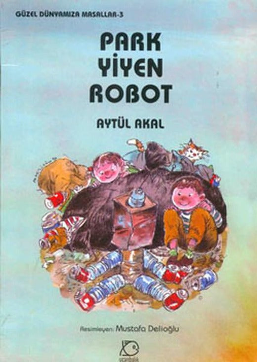 Park Yiyen Robot - Güzel Dünyamıza Masallar 3 | Uçanbalık Yayıncılık - Güzel Dünyamıza Masallar Dizisi (İnce Kapak)