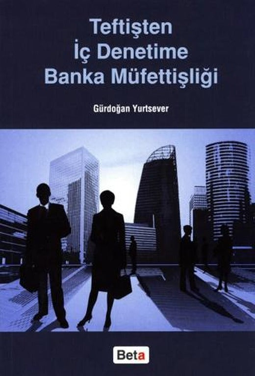Teftişten İç Denetime Banka Müfettişliği | Beta Yayınevi (Ciltsiz)