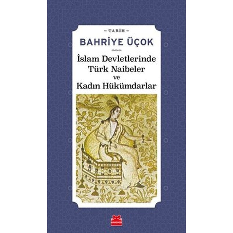 İslam Devletlerinde Türk Naibeler ve Kadın Hükümdarlar | Kırmızı Kedi