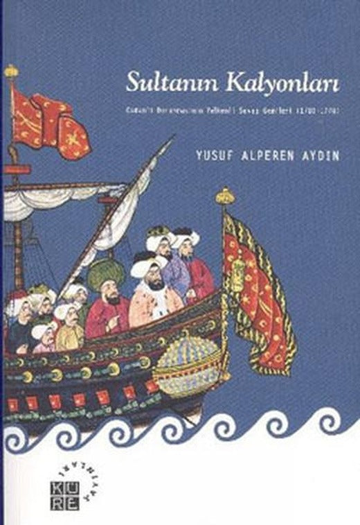 Sultanın Kalyonları | Küre Yayınları - Deniz Tarihi Araştırmaları Dizisi (İnce Kapak)