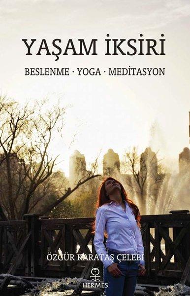 Yaşam İksiri: Beslenme - Yoga - Meditasyon | Hermes Yayınları (İnce Kapak) - Resim 1
